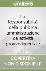 La Responsabilità della pubblica amministrazione da attività provvedimentale