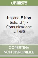 Italiano E Non Solo...(l') - Comunicazione E Testi libro usato