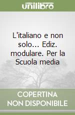 L'italiano e non solo... Ediz. modulare. Per la Scuola media libro usato