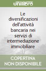 Le diversificazioni dell'attività bancaria nei servizi di intermediazione immobiliare libro