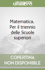Matematica. Per il triennio delle Scuole superiori libro
