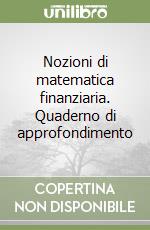 Nozioni di matematica finanziaria. Quaderno di approfondimento libro