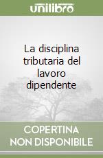 La disciplina tributaria del lavoro dipendente libro