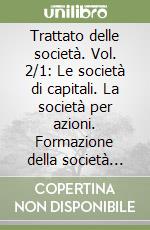 Trattato delle società. Vol. 2/1: Le società di capitali. La società per azioni. Formazione della società per azioni. Nuovo diritto societario libro