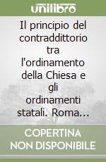 Il principio del contraddittorio tra l'ordinamento della Chiesa e gli ordinamenti statali. Roma L.U.M.S.A. 13 aprile 2002 libro