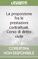 La proporzione fra le prestazioni contrattuali. Corso di diritto civile