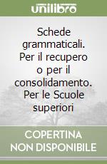 Schede grammaticali. Per il recupero o per il consolidamento. Per le Scuole superiori libro