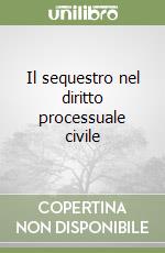 Il sequestro nel diritto processuale civile libro