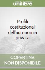 Profili costituzionali dell'autonomia privata libro