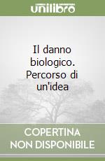 Il danno biologico. Percorso di un'idea libro