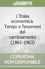 L'Italia economica. Tempi e fenomeni del cambiamento (1861-1963) libro