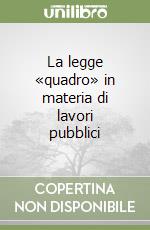 La legge «quadro» in materia di lavori pubblici libro