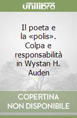 Il poeta e la «polis». Colpa e responsabilità in Wystan H. Auden libro