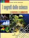 I segreti delle scienze. Per le Scuole superiori libro