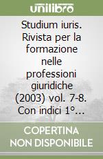 Studium iuris. Rivista per la formazione nelle professioni giuridiche (2003) vol. 7-8. Con indici 1° semestre 2003 libro