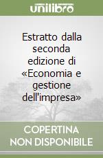 Estratto dalla seconda edizione di «Economia e gestione dell'impresa» libro