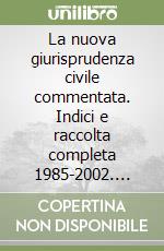 La nuova giurisprudenza civile commentata. Indici e raccolta completa 1985-2002. CD-ROM libro