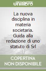 La nuova disciplina in materia societaria. Guida alla redazione di uno statuto di Srl libro