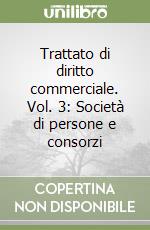 Trattato di diritto commerciale. Vol. 3: Società di persone e consorzi libro