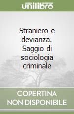 Straniero e devianza. Saggio di sociologia criminale libro