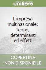 L'impresa multinazionale: teorie, determinanti ed effetti