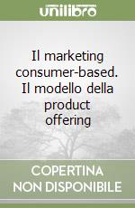 Il marketing consumer-based. Il modello della product offering libro