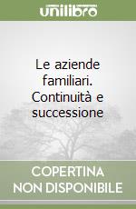 Le aziende familiari. Continuità e successione libro