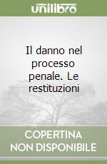 Il danno nel processo penale. Le restituzioni libro