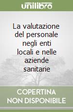 La valutazione del personale negli enti locali e nelle aziende sanitarie