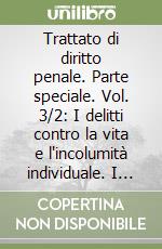 Trattato di diritto penale. Parte speciale. Vol. 3/2: I delitti contro la vita e l'incolumità individuale. I delitti colposi libro