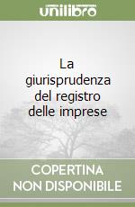 La giurisprudenza del registro delle imprese libro