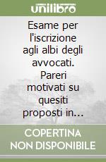 Esame per l'iscrizione agli albi degli avvocati. Pareri motivati su quesiti proposti in materia di diritto civile libro