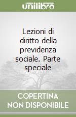 Lezioni di diritto della previdenza sociale. Parte speciale libro