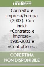 Contratto e impresa/Europa (2003). Con indici: «Contratto e impresa» 1985-2003 e «Contratto e impresa/Europa» 1996-2003 (2) libro