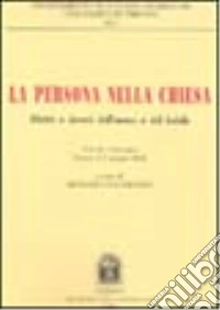 La persona nella Chiesa. Diritti e doveri dell'uomo e del fedele. Atti del Convegno (Trento, 6-7 giugno 2002) libro