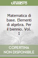 Matematica di base. Elementi di algebra. Per il biennio (1)