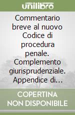 Commentario breve al nuovo Codice di procedura penale. Complemento giurisprudenziale. Appendice di aggiornamento (ottobre 2003) libro