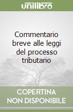 Commentario breve alle leggi del processo tributario libro