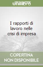 I rapporti di lavoro nelle crisi di impresa libro