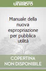 Manuale della nuova espropriazione per pubblica utilità libro