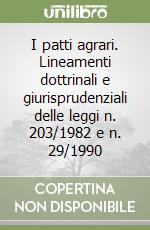 I patti agrari. Lineamenti dottrinali e giurisprudenziali delle leggi n. 203/1982 e n. 29/1990