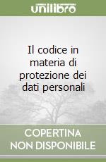 Il codice in materia di protezione dei dati personali libro