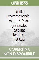 Diritto commerciale. Vol. 1: Parte generale. Storia; lessico; istituti libro