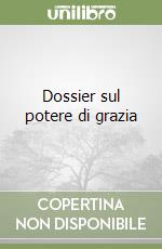 Dossier sul potere di grazia libro