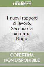 I nuovi rapporti di lavoro. Secondo la «riforma Biagi»