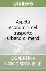 Aspetti economici del trasporto urbano di merci