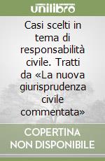 Casi scelti in tema di responsabilità civile. Tratti da «La nuova giurisprudenza civile commentata» libro