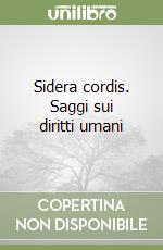 Sidera cordis. Saggi sui diritti umani libro