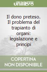 Il dono preteso. Il problema del trapianto di organi: legislazione e principi