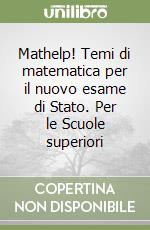 Mathelp! Temi di matematica per il nuovo esame di Stato. Per le Scuole superiori libro